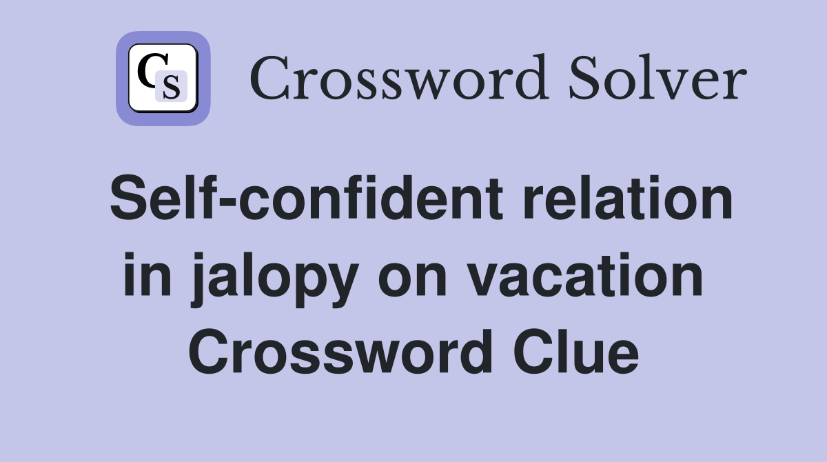Self confident relation in jalopy on vacation Crossword Clue Answers